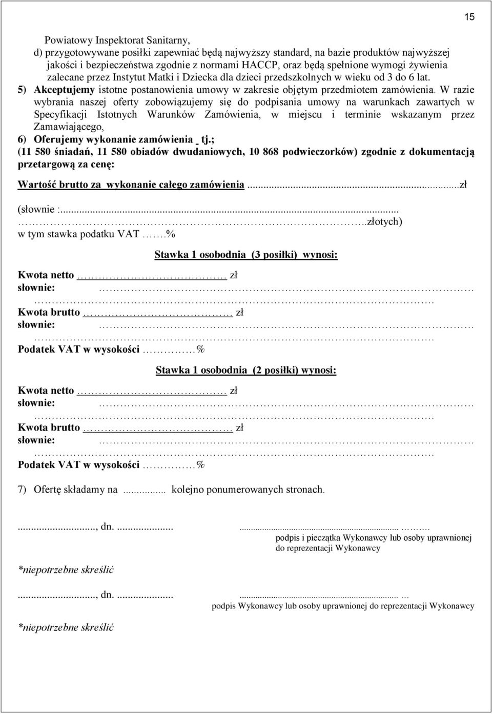 W razie wybrania naszej oferty zobowiązujemy się do podpisania umowy na warunkach zawartych w Specyfikacji Istotnych Warunków Zamówienia, w miejscu i terminie wskazanym przez Zamawiającego, 6)