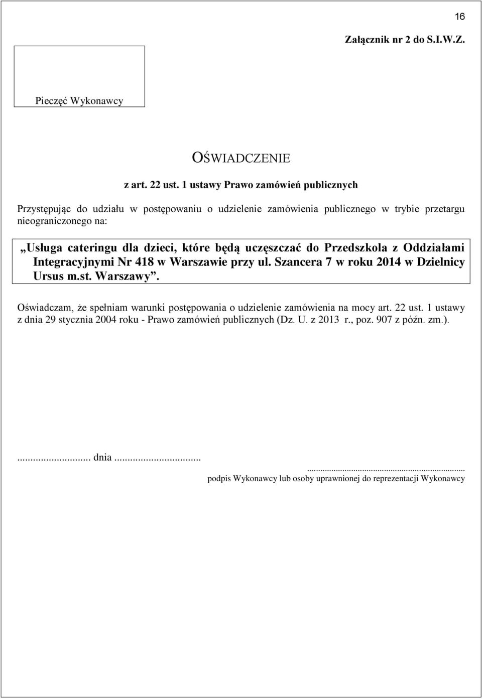 dla dzieci, które będą uczęszczać do Przedszkola z Oddziałami Integracyjnymi Nr 418 w Warszawie przy ul. Szancera 7 w roku 2014 w Dzielnicy Ursus m.st. Warszawy.