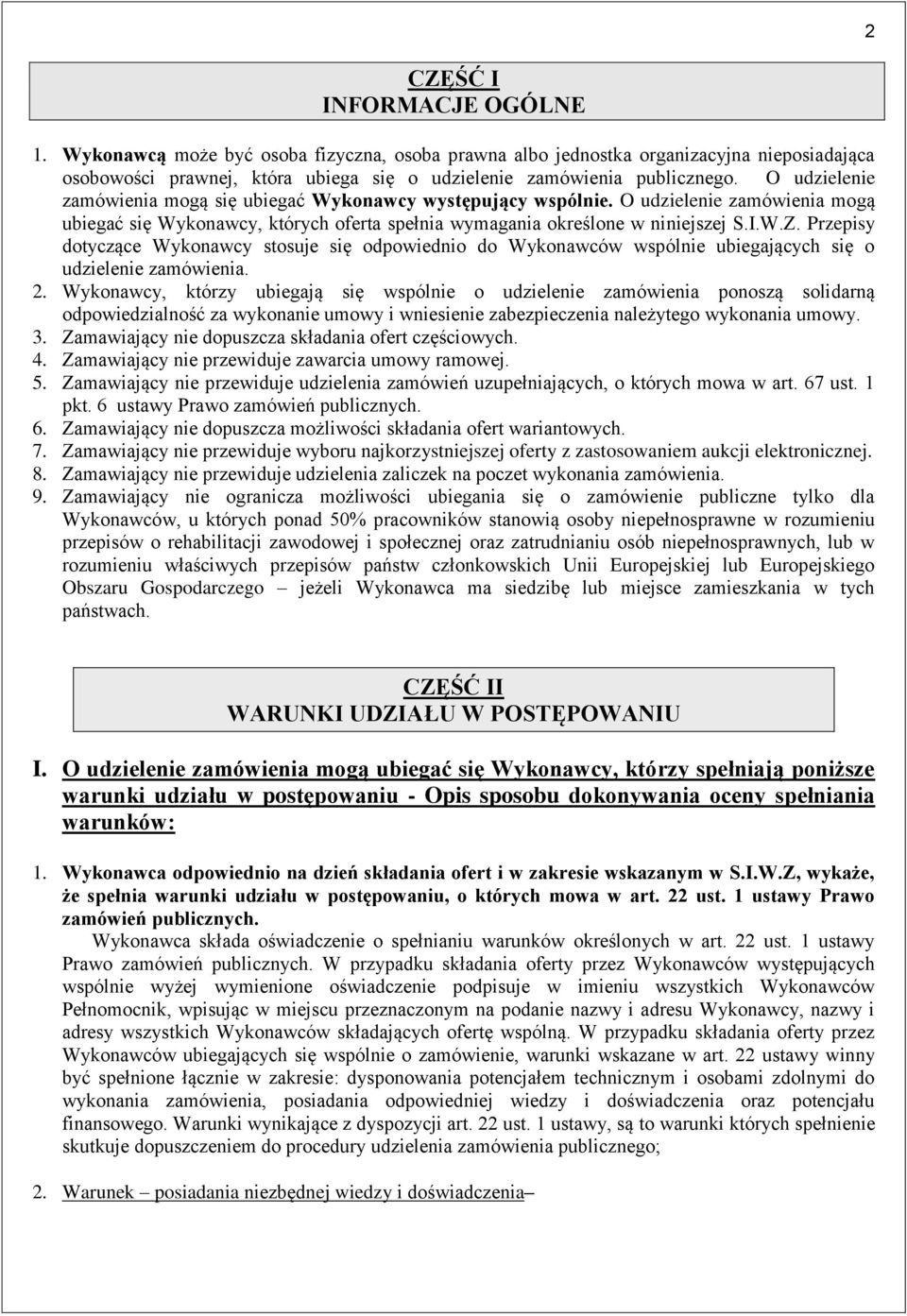 Przepisy dotyczące Wykonawcy stosuje się odpowiednio do Wykonawców wspólnie ubiegających się o udzielenie zamówienia. 2.