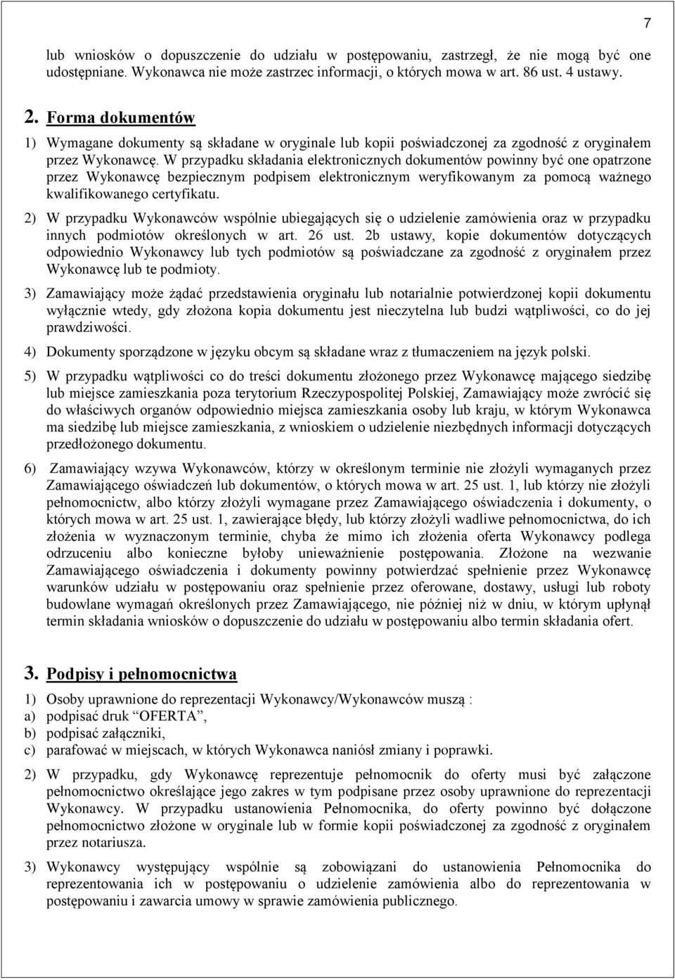 W przypadku składania elektronicznych dokumentów powinny być one opatrzone przez Wykonawcę bezpiecznym podpisem elektronicznym weryfikowanym za pomocą ważnego kwalifikowanego certyfikatu.
