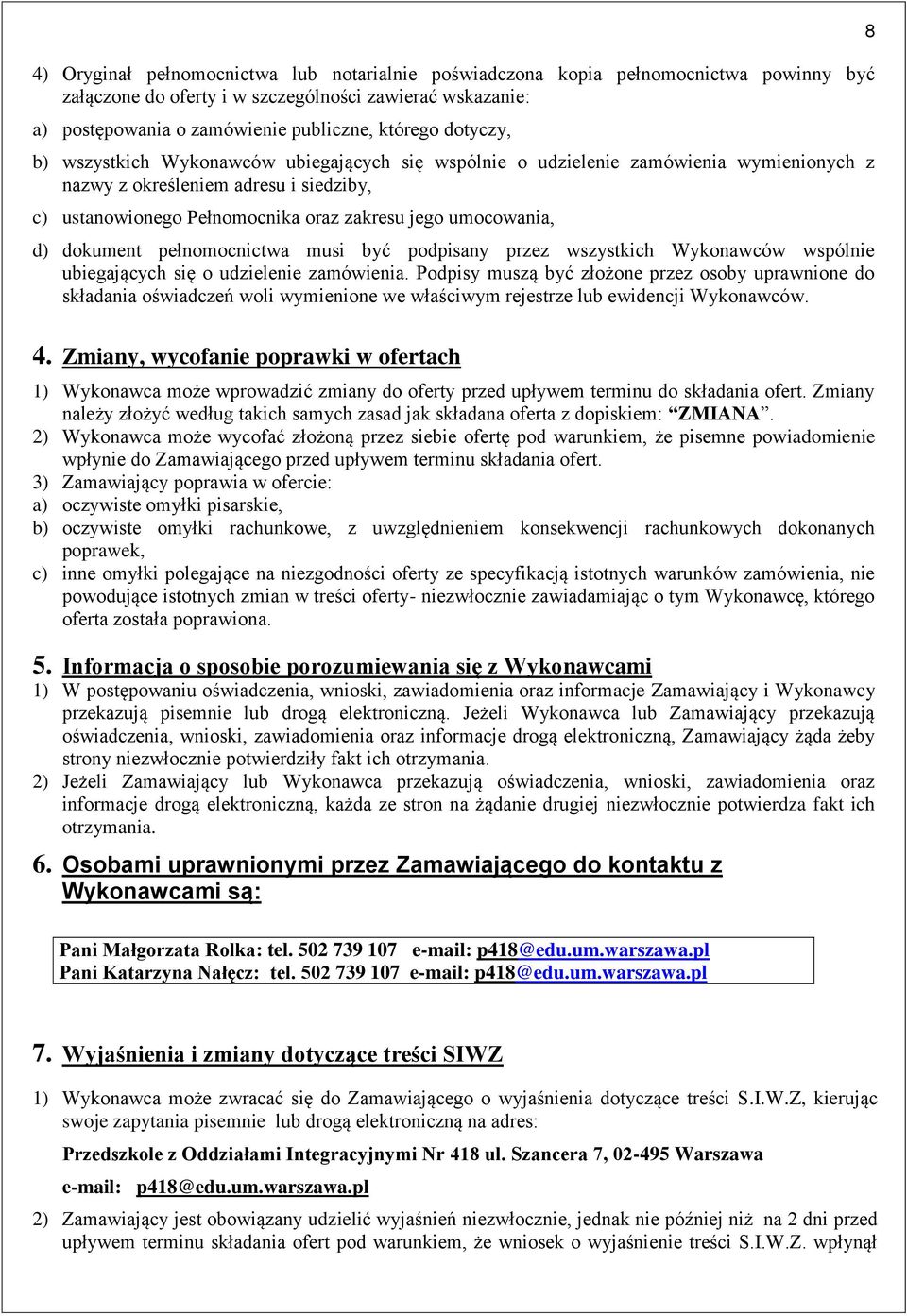 d) dokument pełnomocnictwa musi być podpisany przez wszystkich Wykonawców wspólnie ubiegających się o udzielenie zamówienia.