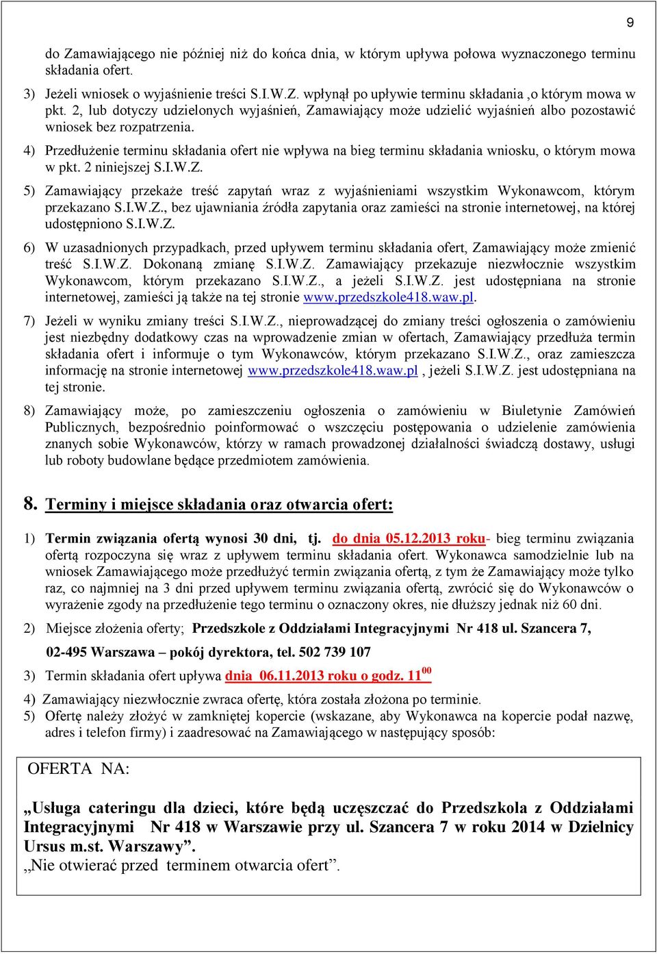 4) Przedłużenie terminu składania ofert nie wpływa na bieg terminu składania wniosku, o którym mowa w pkt. 2 niniejszej S.I.W.Z.