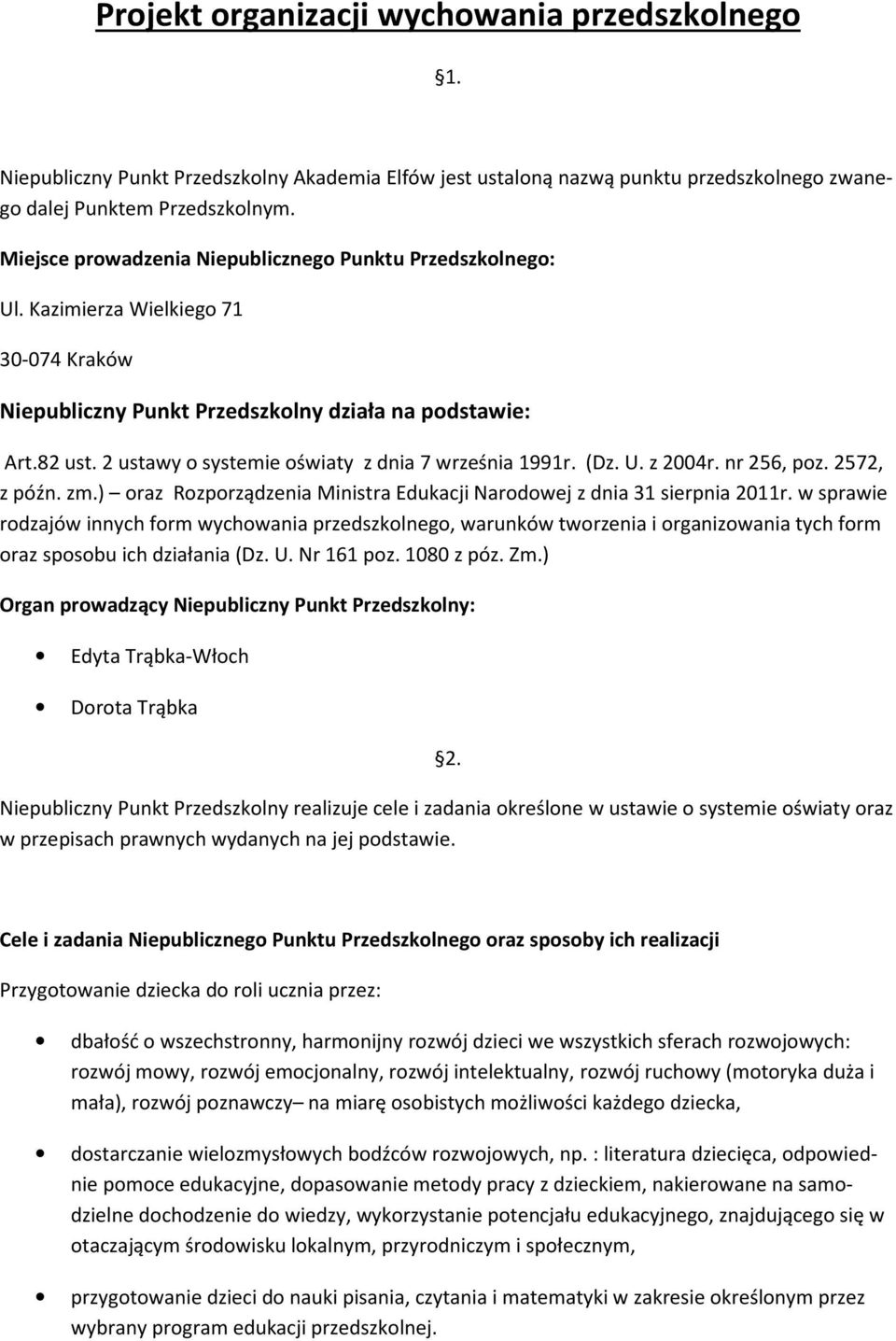 2 ustawy o systemie oświaty z dnia 7 września 1991r. (Dz. U. z 2004r. nr 256, poz. 2572, z późn. zm.) oraz Rozporządzenia Ministra Edukacji Narodowej z dnia 31 sierpnia 2011r.