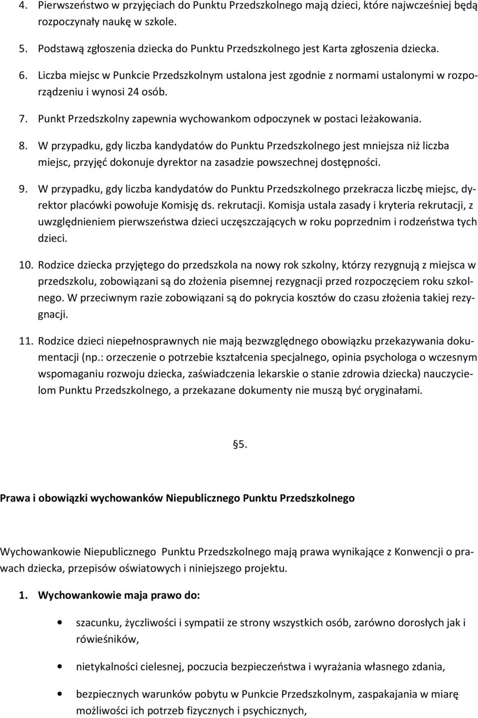 Liczba miejsc w Punkcie Przedszkolnym ustalona jest zgodnie z normami ustalonymi w rozporządzeniu i wynosi 24 osób. 7. Punkt Przedszkolny zapewnia wychowankom odpoczynek w postaci leżakowania. 8.