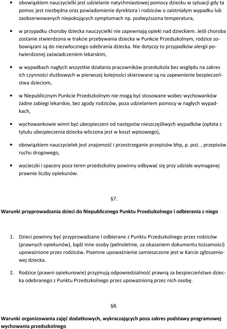 Jeśli choroba zostanie stwierdzona w trakcie przebywania dziecka w Punkcie Przedszkolnym, rodzice zobowiązani są do niezwłocznego odebrania dziecka.