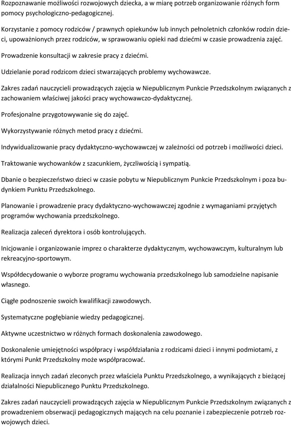 Prowadzenie konsultacji w zakresie pracy z dziećmi. Udzielanie porad rodzicom dzieci stwarzających problemy wychowawcze.