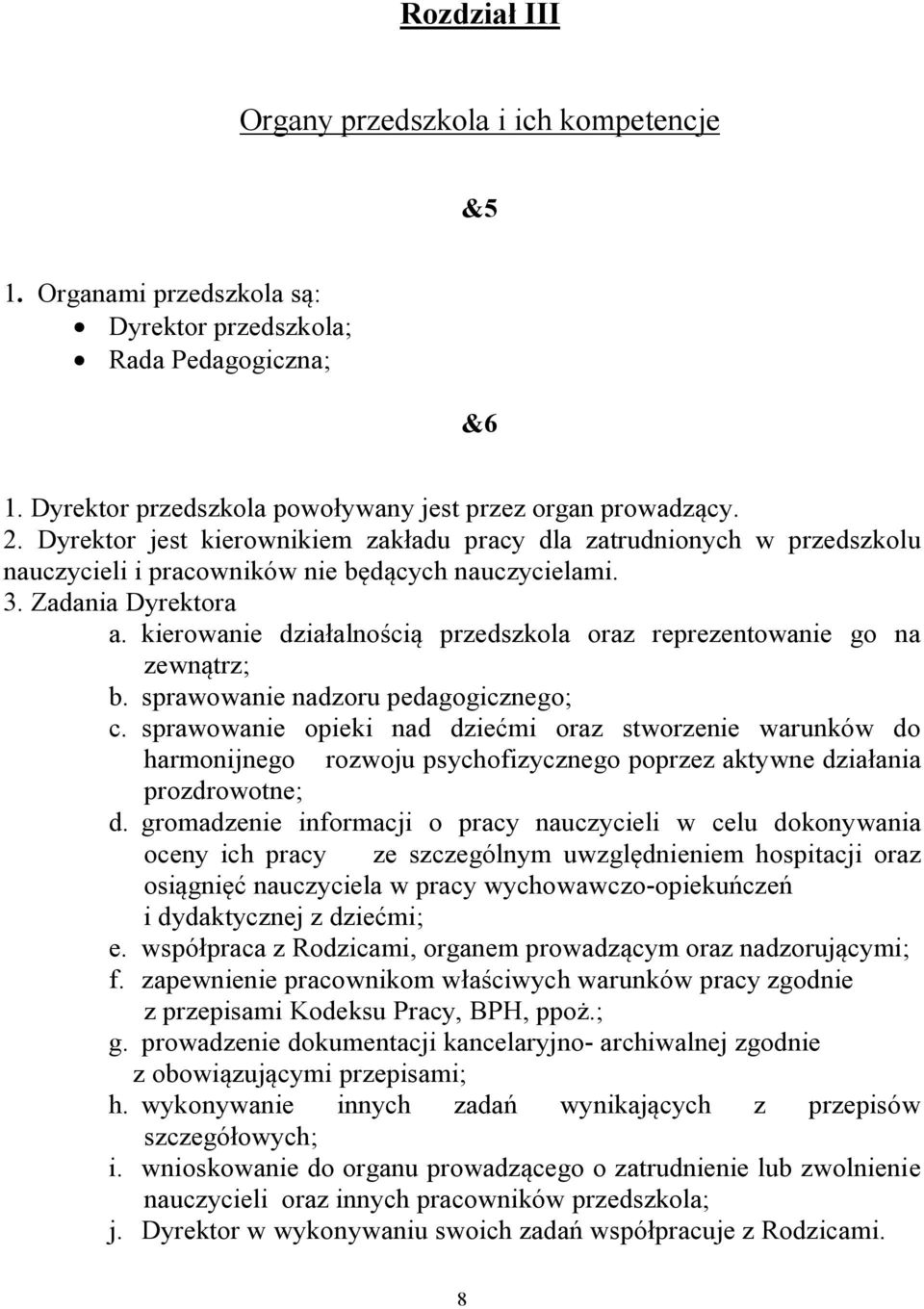 kierowanie działalnością przedszkola oraz reprezentowanie go na zewnątrz; b. sprawowanie nadzoru pedagogicznego; c.