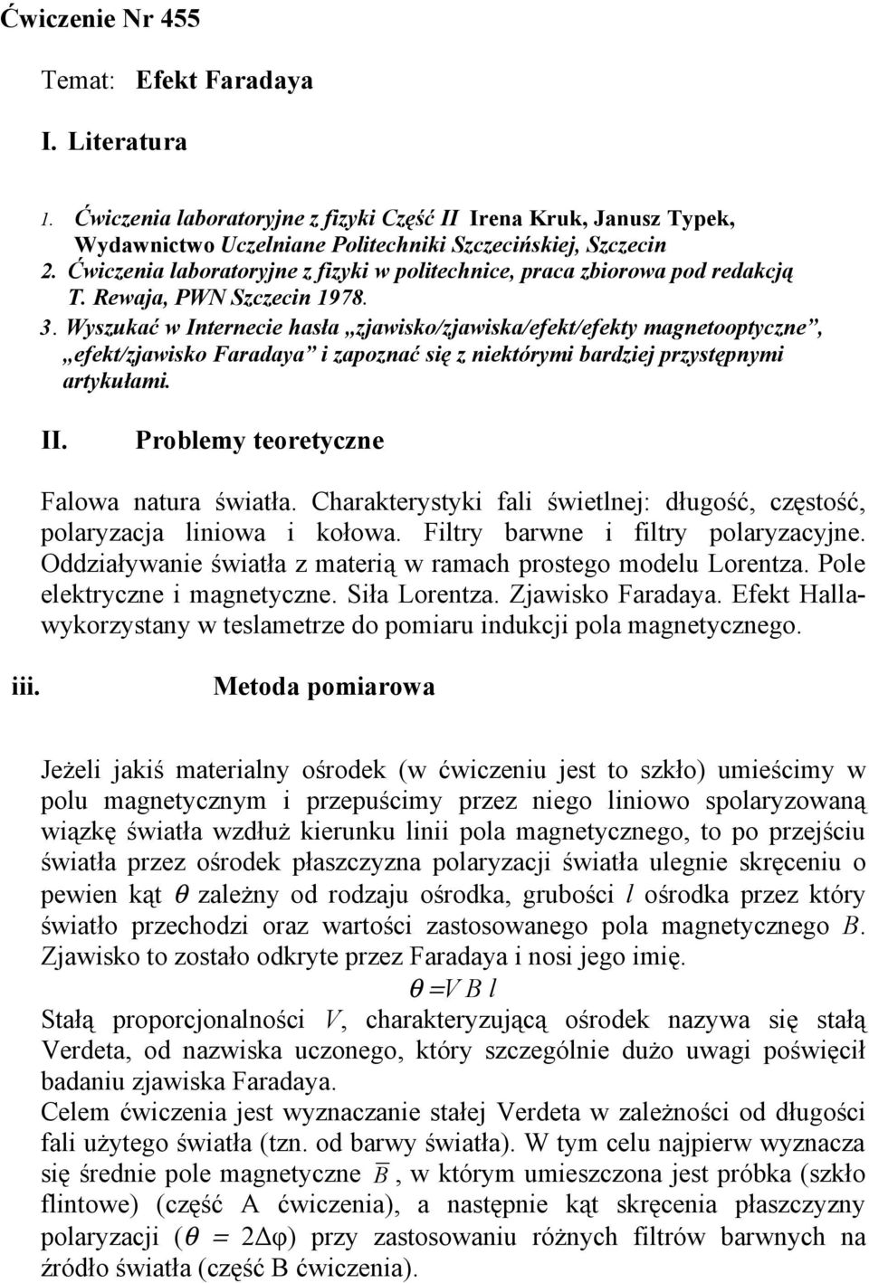 Wyszukać w Internecie hasła zjawisko/zjawiska/efekt/efekty magnetooptyczne, efekt/zjawisko Faradaya i zapoznać się z niektórymi bardziej przystępnymi artykułami. II.