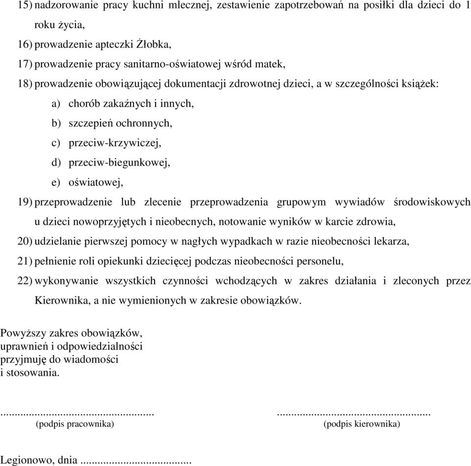 oświatowej, 19) przeprowadzenie lub zlecenie przeprowadzenia grupowym wywiadów środowiskowych u dzieci nowoprzyjętych i nieobecnych, notowanie wyników w karcie zdrowia, 20) udzielanie pierwszej