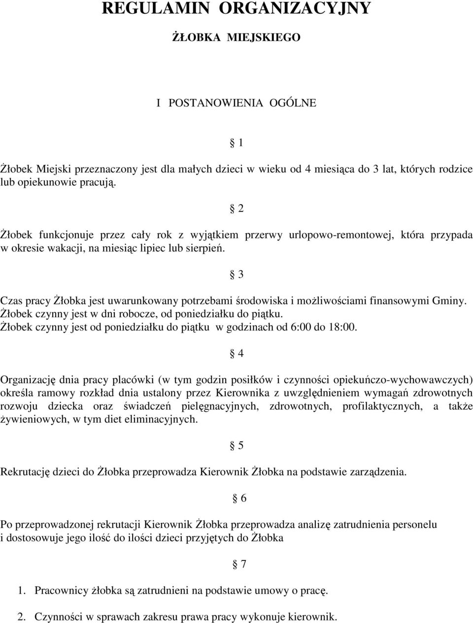 3 Czas pracy Żłobka jest uwarunkowany potrzebami środowiska i możliwościami finansowymi Gminy. Żłobek czynny jest w dni robocze, od poniedziałku do piątku.