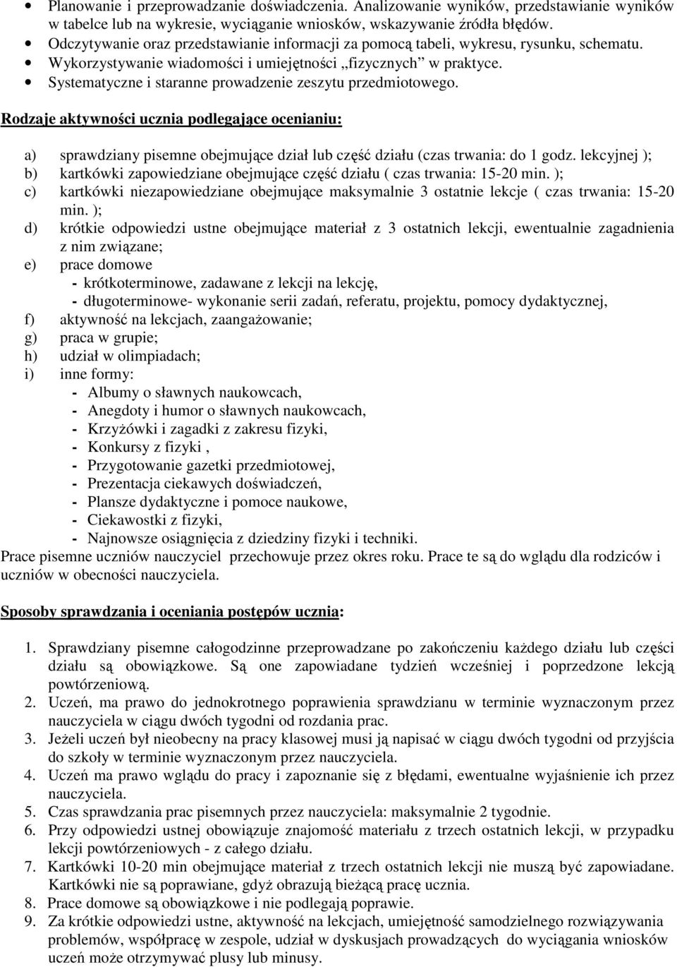 Systematyczne i staranne proadzenie zeszytu przedmiotoego. Rodzaje aktyności ucznia podlegające ocenianiu: a) spradziany pisemne obejmujące dział lub część działu (czas trania: do 1 godz.