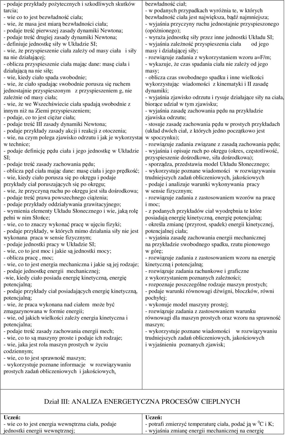 masę ciała i działającą na nie siłę; - ie, kiedy ciało spada sobodnie; - ie, Ŝe ciało spadając sobodnie porusza się ruchem jednostajnie przyspieszonym z przyspieszeniem g, nie zaleŝnie od masy ciała;