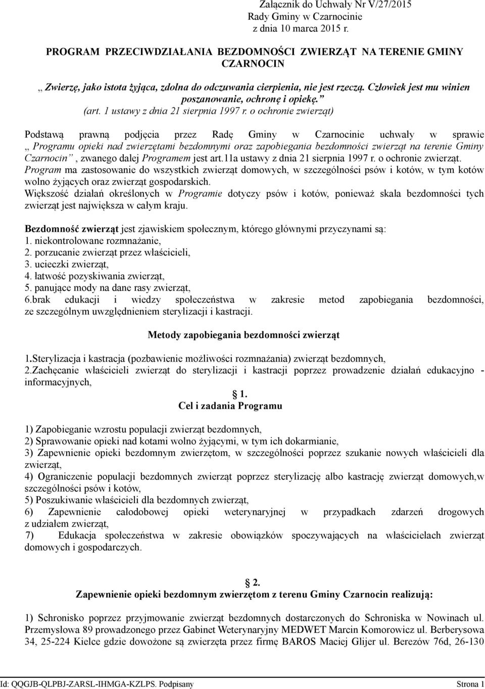 Człowiek jest mu winien poszanowanie, ochronę i opiekę. (art. 1 ustawy z dnia 21 sierpnia 1997 r.