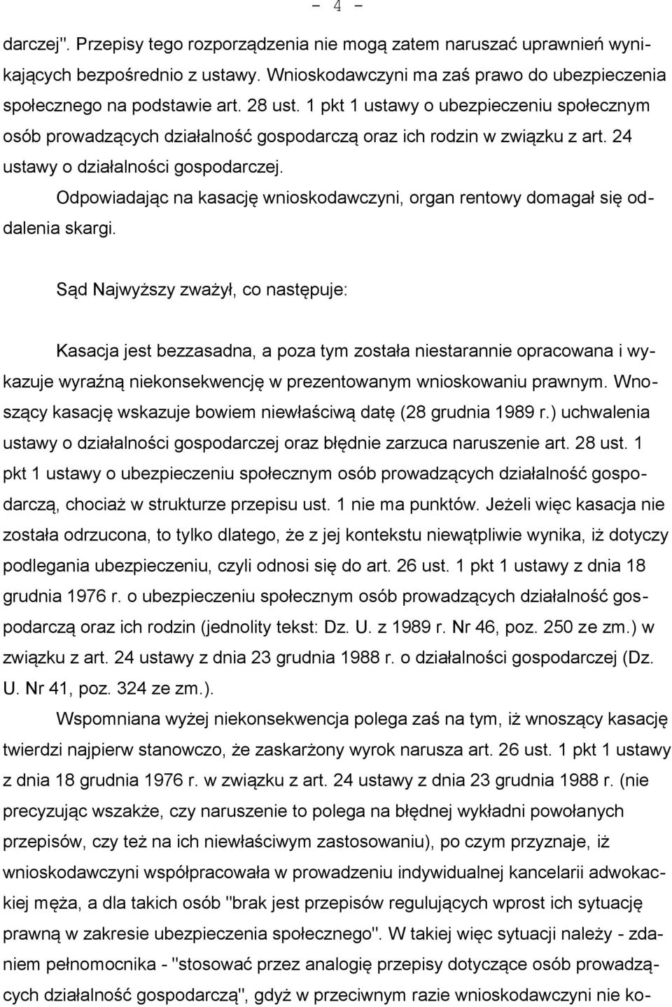 Odpowiadając na kasację wnioskodawczyni, organ rentowy domagał się oddalenia skargi.