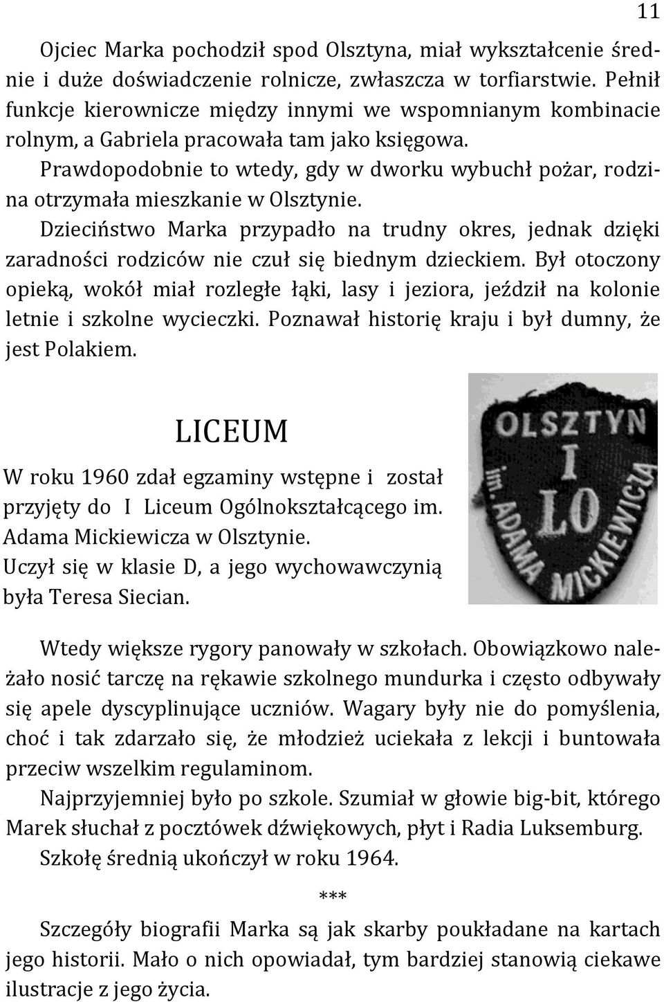 Prawdopodobnie to wtedy, gdy w dworku wybuchł pożar, rodzina otrzymała mieszkanie w Olsztynie.