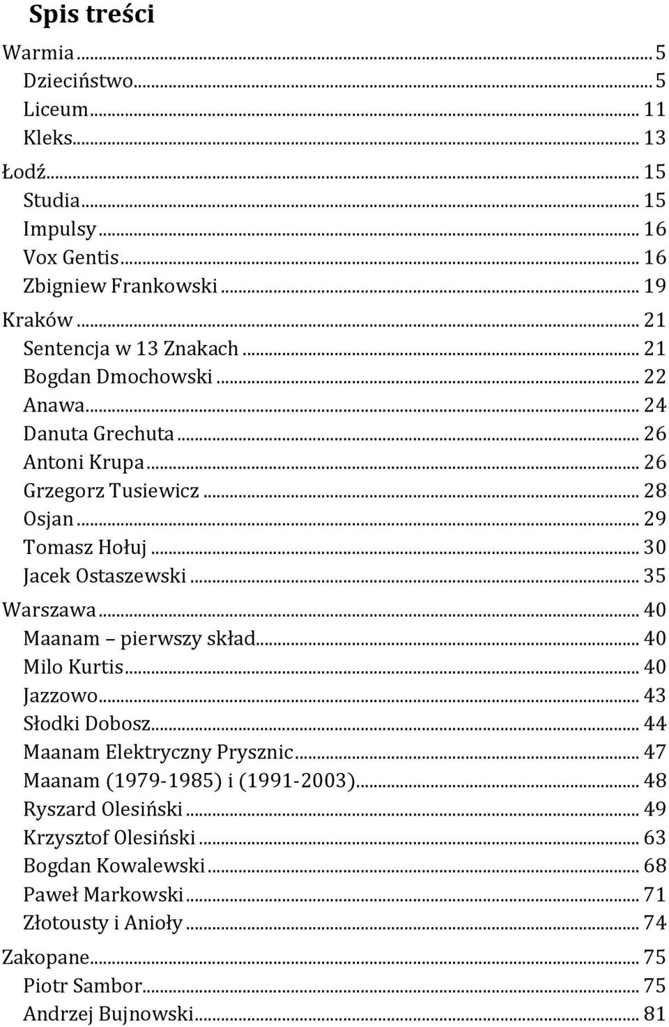 .. 30 Jacek Ostaszewski... 35 Warszawa... 40 Maanam pierwszy skład... 40 Milo Kurtis... 40 Jazzowo... 43 Słodki Dobosz... 44 Maanam Elektryczny Prysznic.