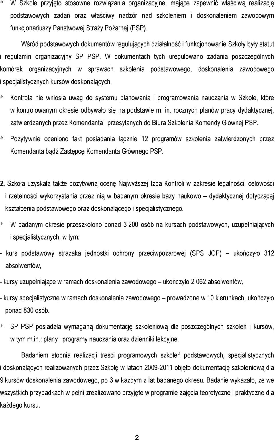 W dokumentach tych uregulowano zadania poszczególnych komórek organizacyjnych w sprawach szkolenia podstawowego, doskonalenia zawodowego i specjalistycznych kursów doskonalących.