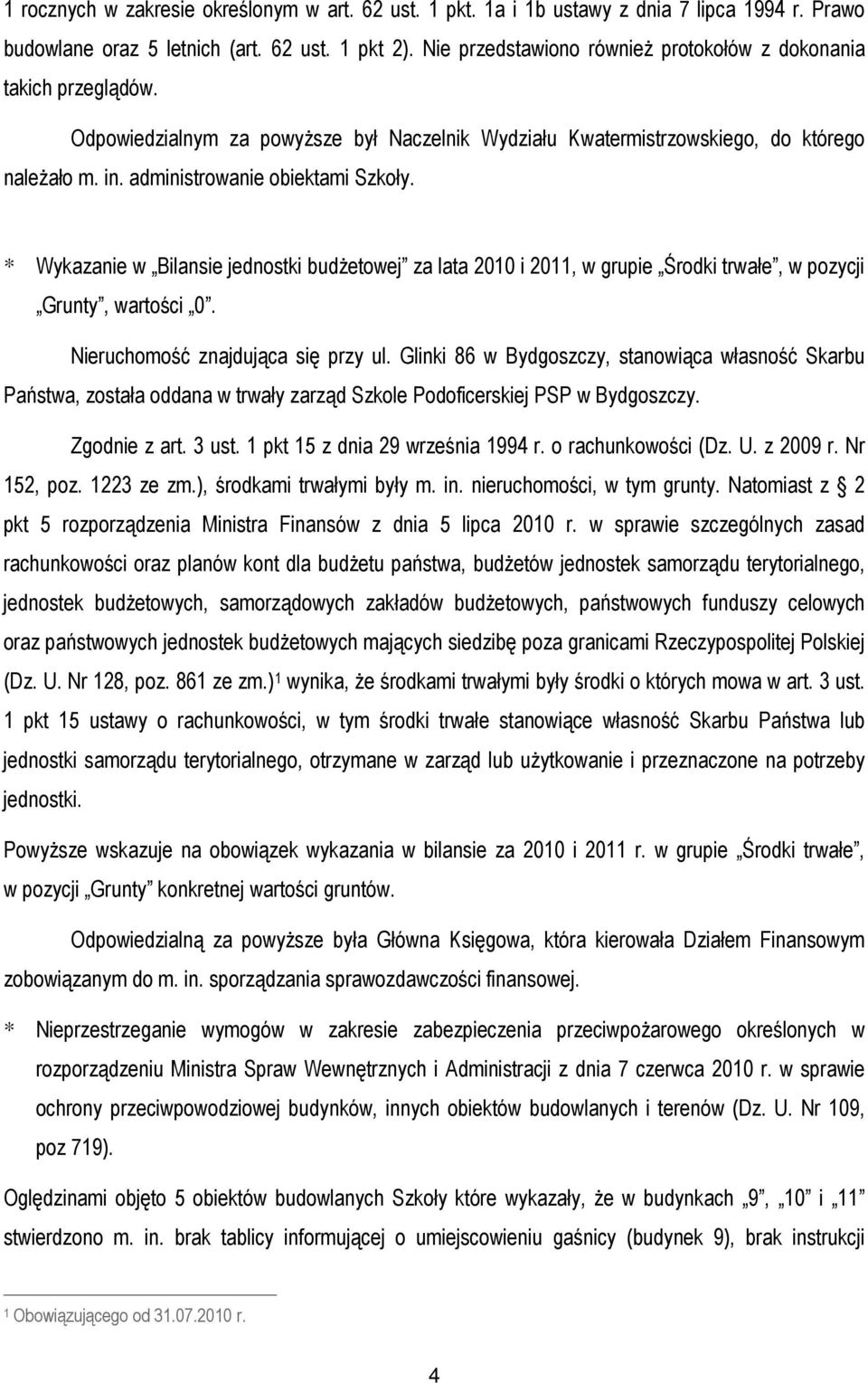 administrowanie obiektami Szkoły. * Wykazanie w Bilansie jednostki budżetowej za lata 2010 i 2011, w grupie Środki trwałe, w pozycji Grunty, wartości 0. Nieruchomość znajdująca się przy ul.