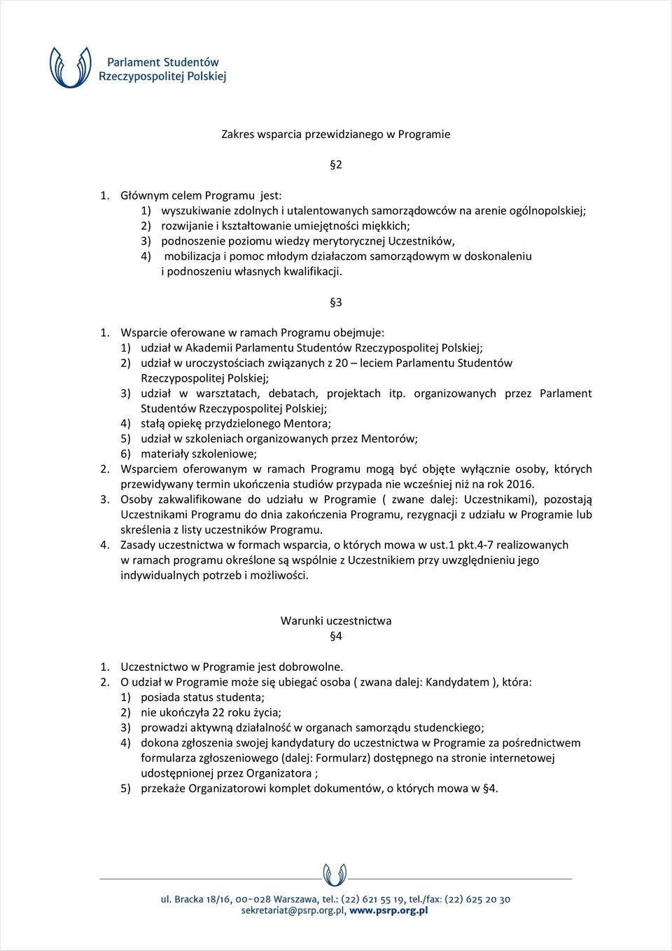 merytorycznej Uczestników, 4) mobilizacja i pomoc młodym działaczom samorządowym w doskonaleniu i podnoszeniu własnych kwalifikacji. 3 1.