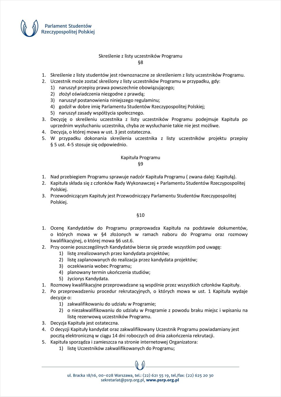 postanowienia niniejszego regulaminu; 4) godził w dobre imię Parlamentu Studentów Rzeczypospolitej Polskiej; 5) naruszył zasady współżycia społecznego. 3.