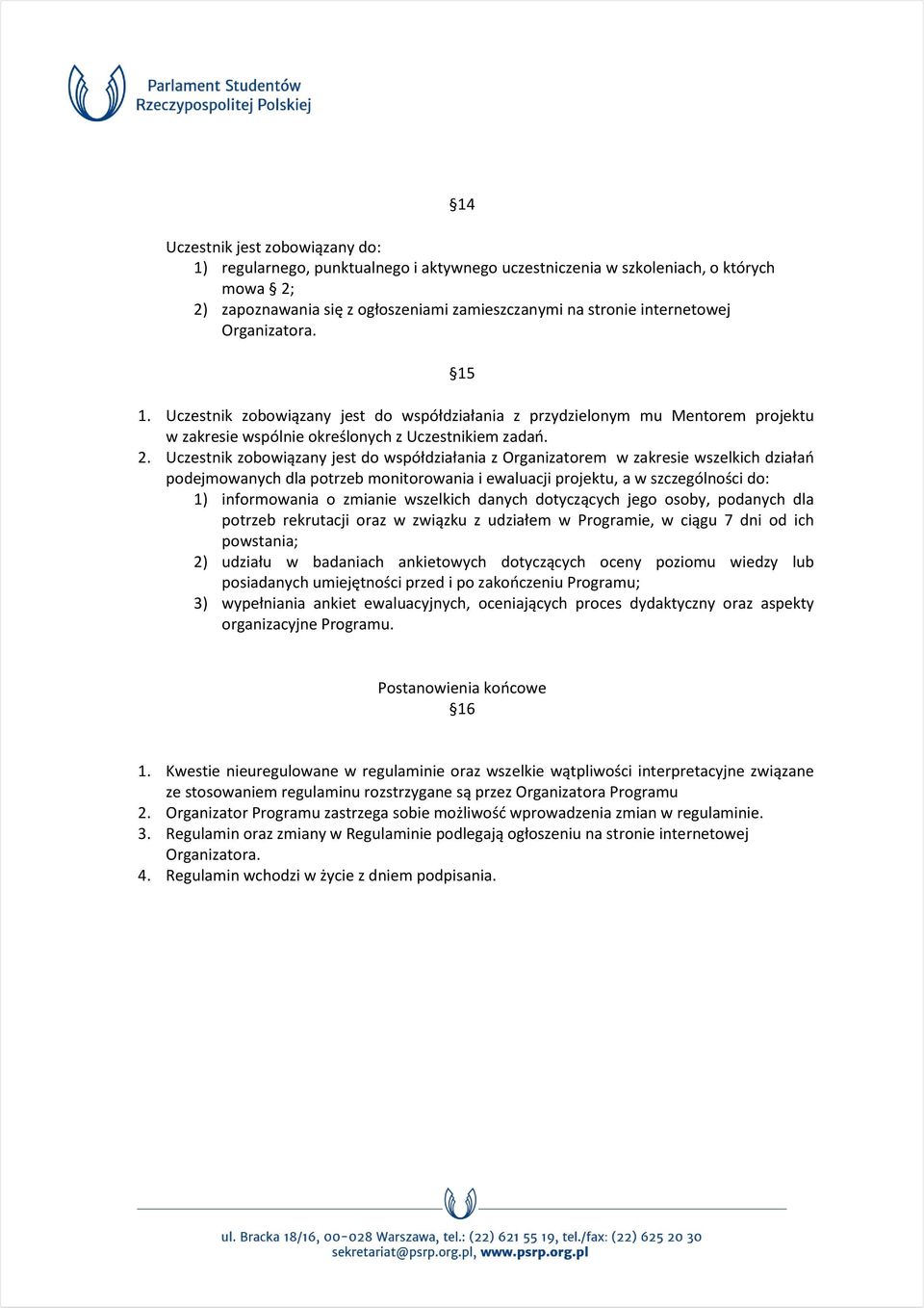 Uczestnik zobowiązany jest do współdziałania z Organizatorem w zakresie wszelkich działań podejmowanych dla potrzeb monitorowania i ewaluacji projektu, a w szczególności do: 1) informowania o zmianie