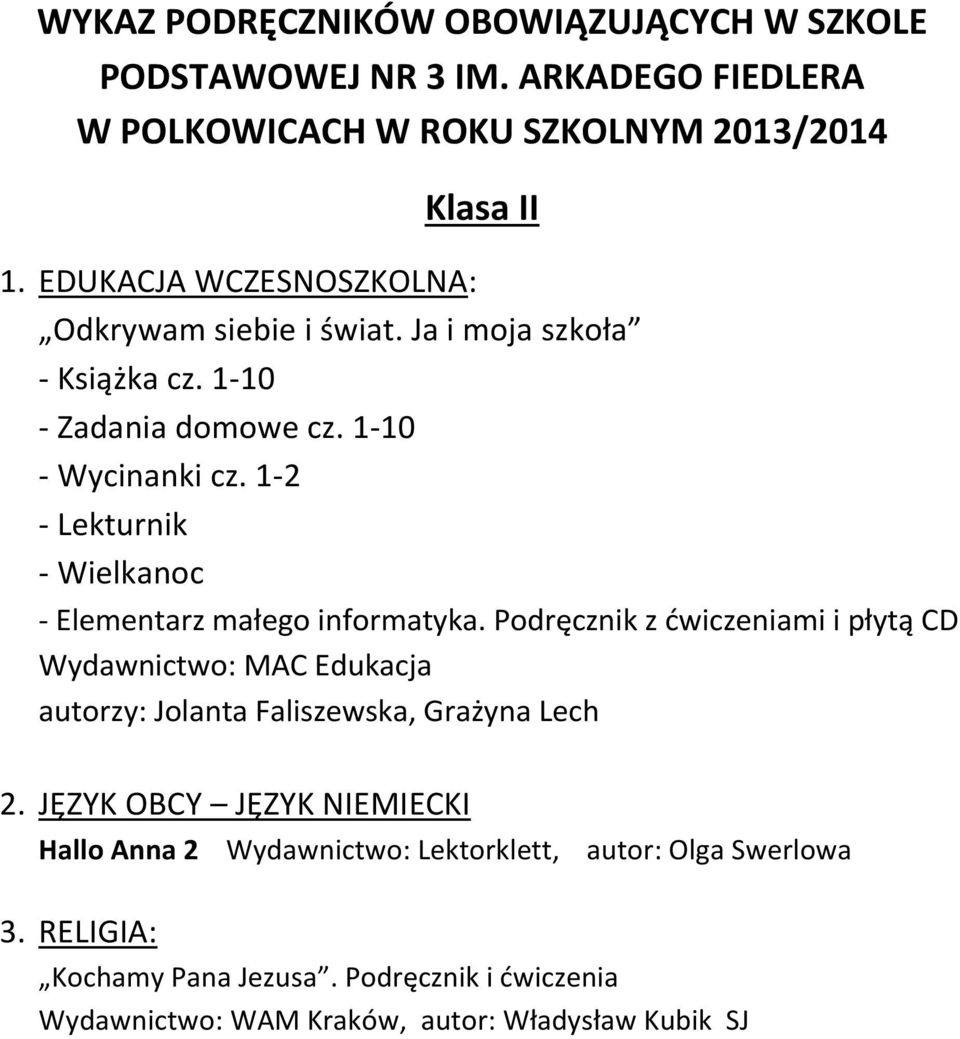 Podręcznik z ćwiczeniami i płytą CD Wydawnictwo: MAC Edukacja autorzy: Jolanta Faliszewska, Grażyna Lech 2.