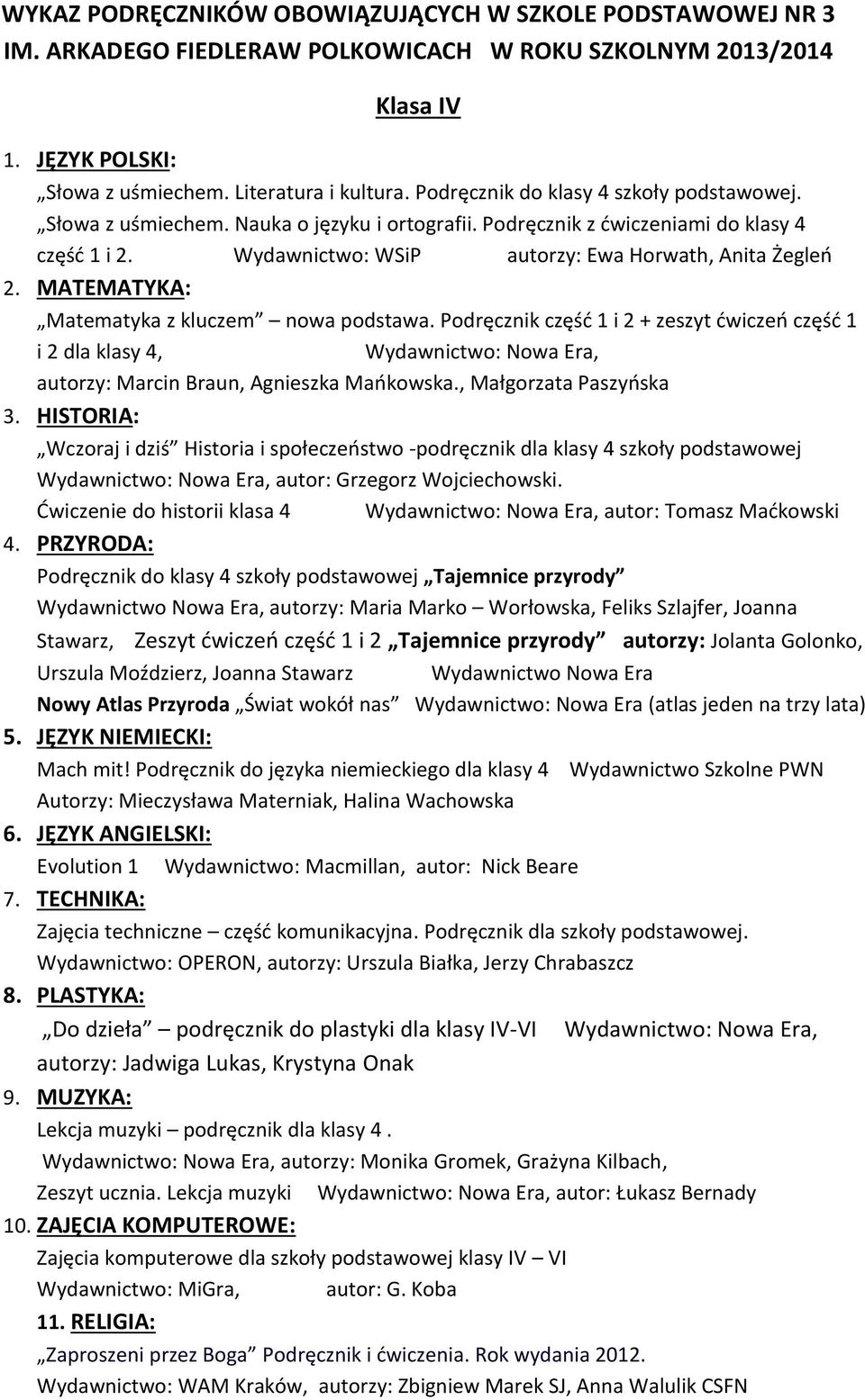 Podręcznik część 1 i 2 + zeszyt ćwiczeń część 1 i 2 dla klasy 4, Wydawnictwo: Nowa Era, autorzy: Marcin Braun, Agnieszka Mańkowska., Małgorzata Paszyńska 3.