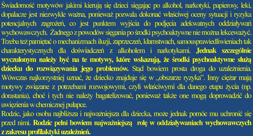 Trzeba też pamiętać o mechanizmach iluzji, zaprzeczeń, kłamstwach, samousprawiedliwieniach tak charakterystycznych dla doświadczeń z alkoholem i narkotykami.
