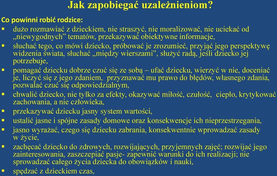zrozumieć, przyjąć jego perspektywę widzenia świata, słuchać między wierszami, służyć radą, jeśli dziecko jej potrzebuje, pomagać dziecku dobrze czuć się ze sobą ufać dziecku, wierzyć w nie, doceniać