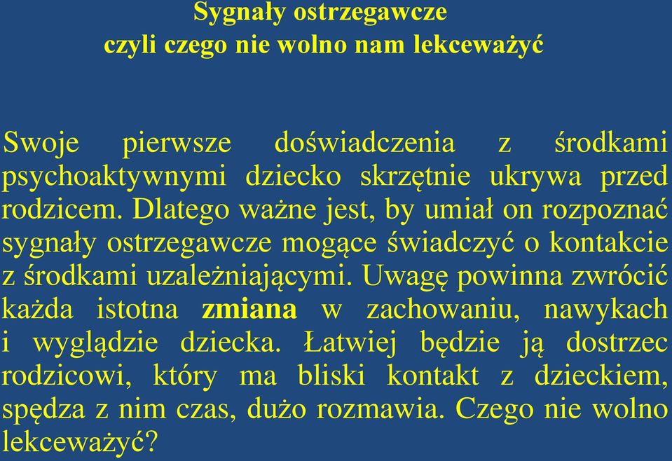 Dlatego ważne jest, by umiał on rozpoznać sygnały ostrzegawcze mogące świadczyć o kontakcie z środkami uzależniającymi.