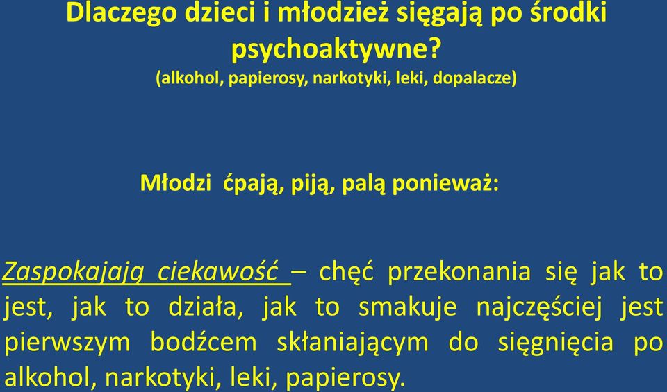 ponieważ: Zaspokajają ciekawość chęć przekonania się jak to jest, jak to działa,