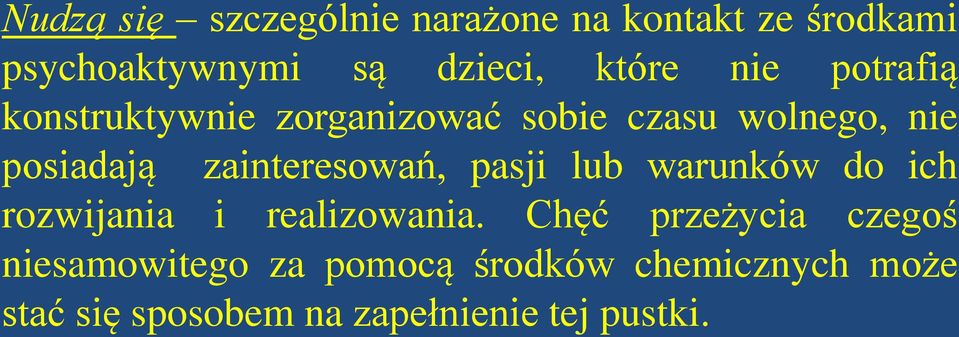 zainteresowań, pasji lub warunków do ich rozwijania i realizowania.