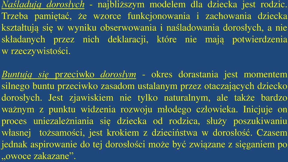 potwierdzenia w rzeczywistości. Buntują się przeciwko dorosłym - okres dorastania jest momentem silnego buntu przeciwko zasadom ustalanym przez otaczających dziecko dorosłych.