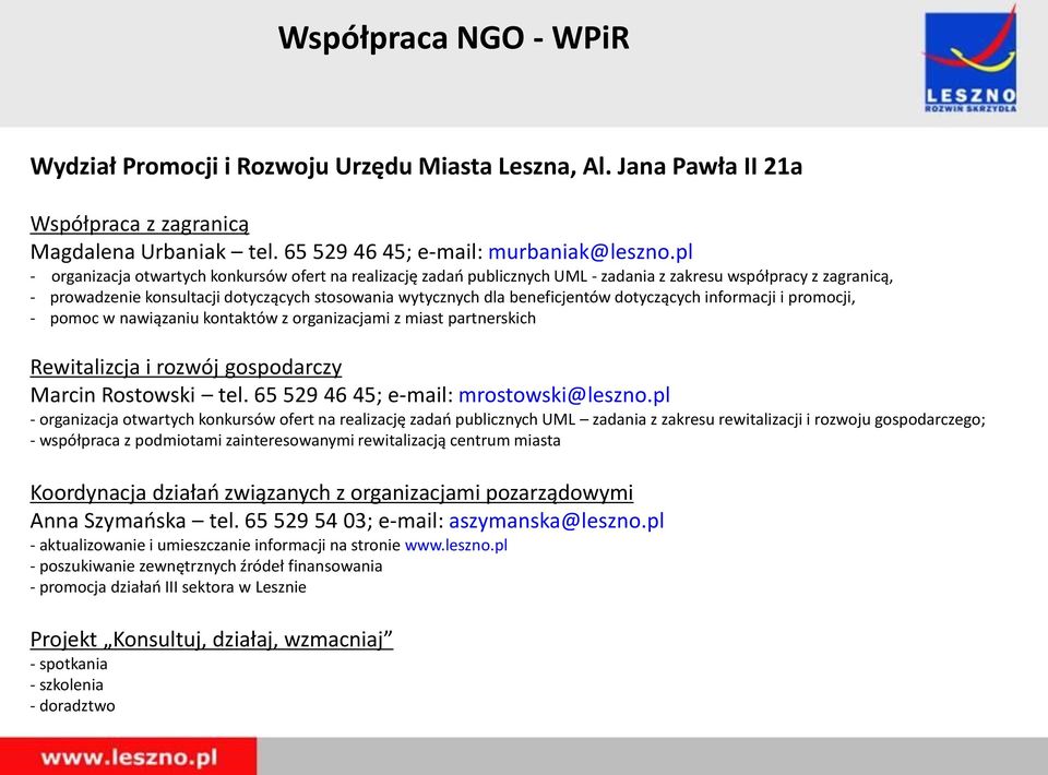 beneficjentów dotyczących informacji i promocji, - pomoc w nawiązaniu kontaktów z organizacjami z miast partnerskich Rewitalizcja i rozwój gospodarczy Marcin Rostowski tel.