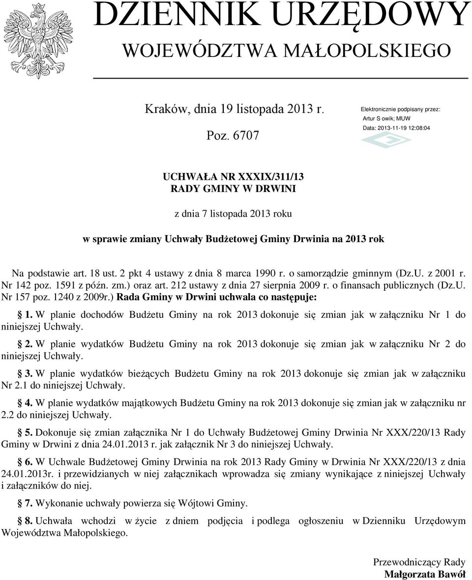 2 pkt 4 ustawy z dnia 8 marca 1990 r. o samorządzie gminnym (Dz.U. z 2001 r. Nr 142 poz. 1591 z późn. zm.) oraz art. 212 ustawy z dnia 27 sierpnia 2009 r. o finansach publicznych (Dz.U. Nr 157 poz.