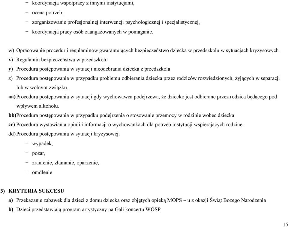 x) Regulamin bezpieczeństwa w przedszkolu y) Procedura postępowania w sytuacji nieodebrania dziecka z przedszkola z) Procedura postępowania w przypadku problemu odbierania dziecka przez rodziców