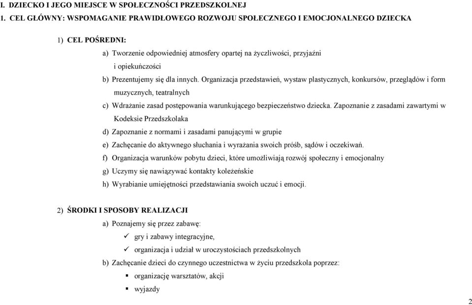 się dla innych. Organizacja przedstawień, wystaw plastycznych, konkursów, przeglądów i form muzycznych, teatralnych c) Wdrażanie zasad postępowania warunkującego bezpieczeństwo dziecka.