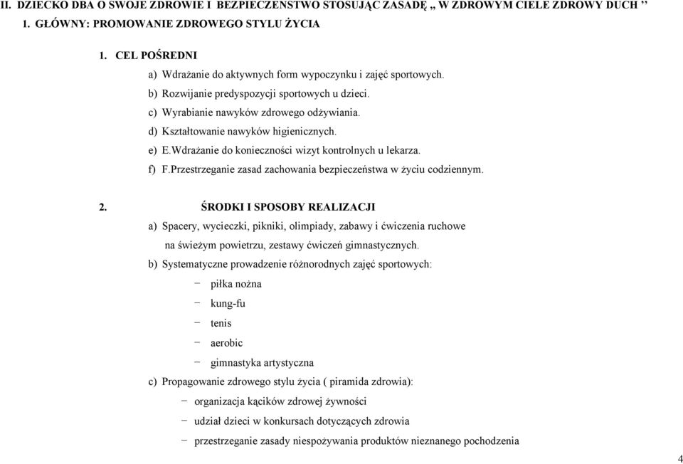 d) Kształtowanie nawyków higienicznych. e) E.Wdrażanie do konieczności wizyt kontrolnych u lekarza. f) F.Przestrzeganie zasad zachowania bezpieczeństwa w życiu codziennym. 2.