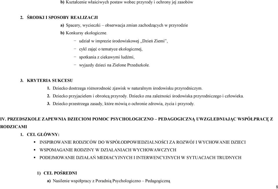 Dziecko dostrzega różnorodność zjawisk w naturalnym środowisku przyrodniczym. 2. Dziecko przyjacielem i obrońcą przyrody. Dziecko zna zależności środowiska przyrodniczego i człowieka. 3.