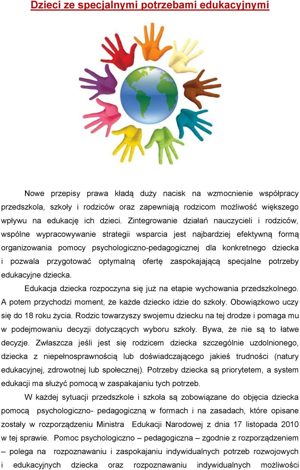 Zintegrowanie działań nauczycieli i rodziców, wspólne wypracowywanie strategii wsparcia jest najbardziej efektywną formą organizowania pomocy psychologiczno-pedagogicznej dla konkretnego dziecka i