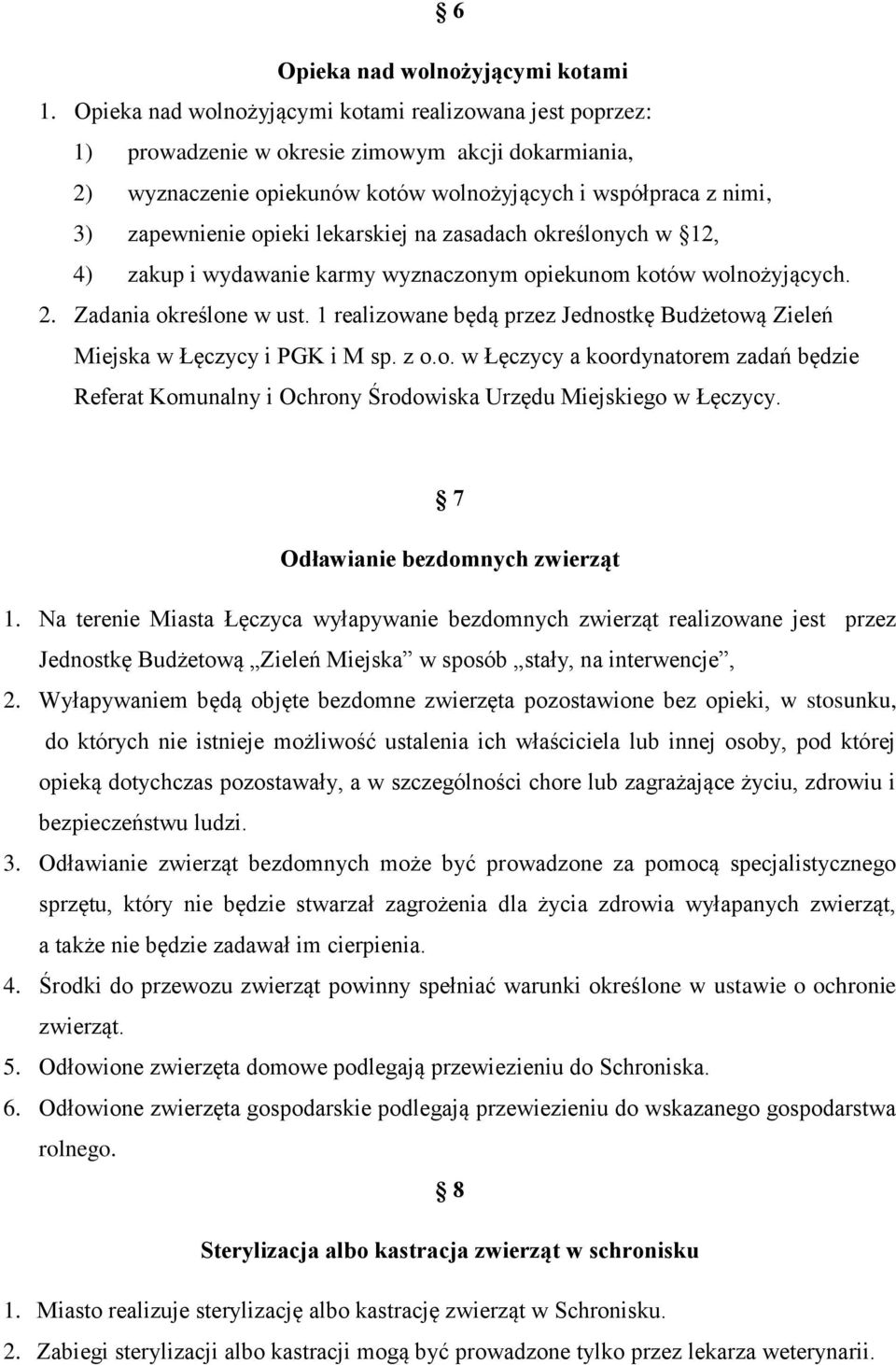 lekarskiej na zasadach określonych w 12, 4) zakup i wydawanie karmy wyznaczonym opiekunom kotów wolnożyjących. 2. Zadania określone w ust.