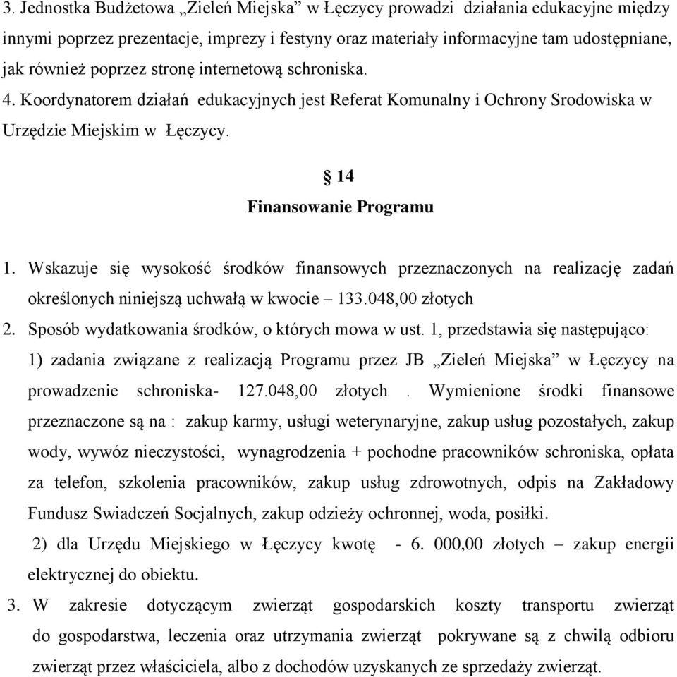 Wskazuje się wysokość środków finansowych przeznaczonych na realizację zadań określonych niniejszą uchwałą w kwocie 133.048,00 złotych 2. Sposób wydatkowania środków, o których mowa w ust.