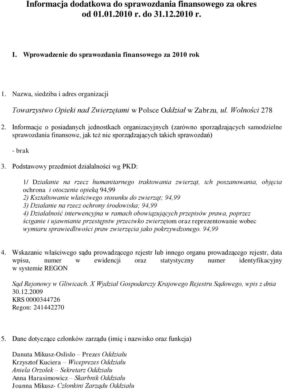 Informacje o posiadanych jednostkach organizacyjnych (zarówno sporządzających samodzielne sprawozdania finansowe, jak też nie sporządzających takich sprawozdań) - brak 3.