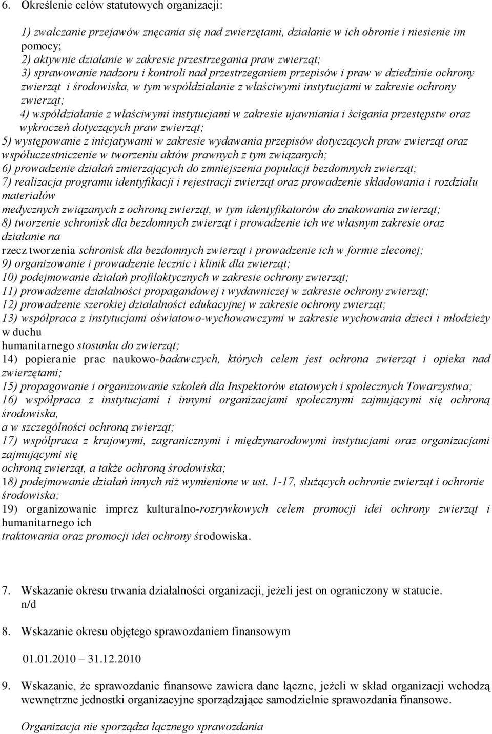 zwierząt; 4) współdziałanie z właściwymi instytucjami w zakresie ujawniania i ścigania przestępstw oraz wykroczeń dotyczących praw zwierząt; 5) występowanie z inicjatywami w zakresie wydawania