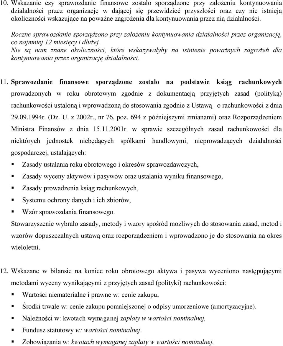 Roczne sprawozdanie sporządzono przy założeniu kontynuowania działalności przez organizację, co najmniej 12 miesięcy i dłużej.