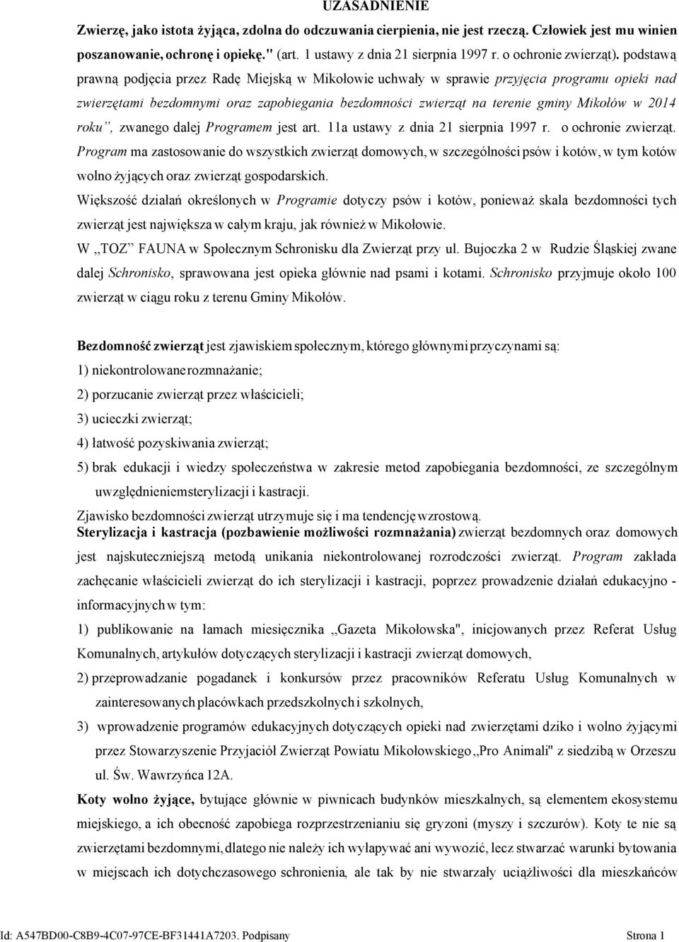 podstawą prawną podjęcia przez Radę Miejską w Mikołowie uchwały w sprawie przyjęcia programu opieki nad zwierzętami bezdomnymi oraz zapobiegania bezdomności zwierząt na terenie gminy Mikołów w 2014