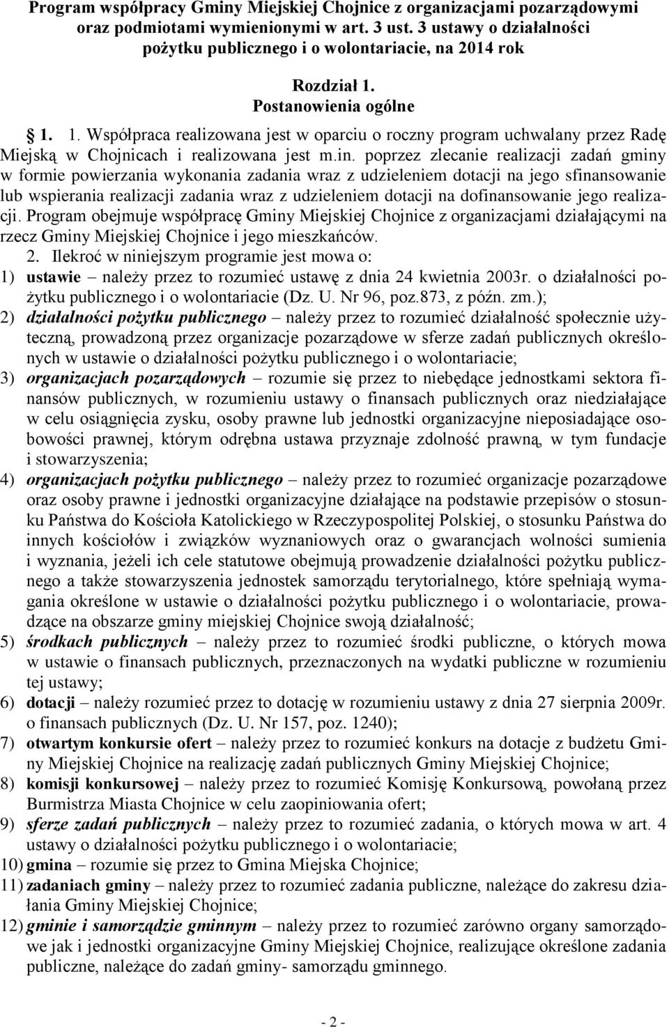 Postanowienia ogólne 1. 1. Współpraca realizowana jest w oparciu o roczny program uchwalany przez Radę Miejską w Chojnicach i realizowana jest m.in.