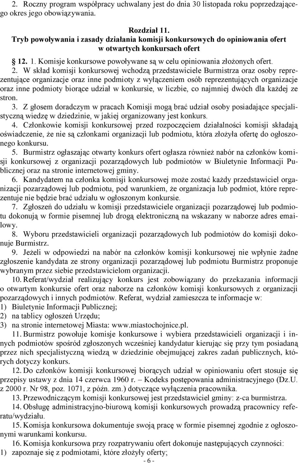 W skład komisji konkursowej wchodzą przedstawiciele Burmistrza oraz osoby reprezentujące organizacje oraz inne podmioty z wyłączeniem osób reprezentujących organizacje oraz inne podmioty biorące