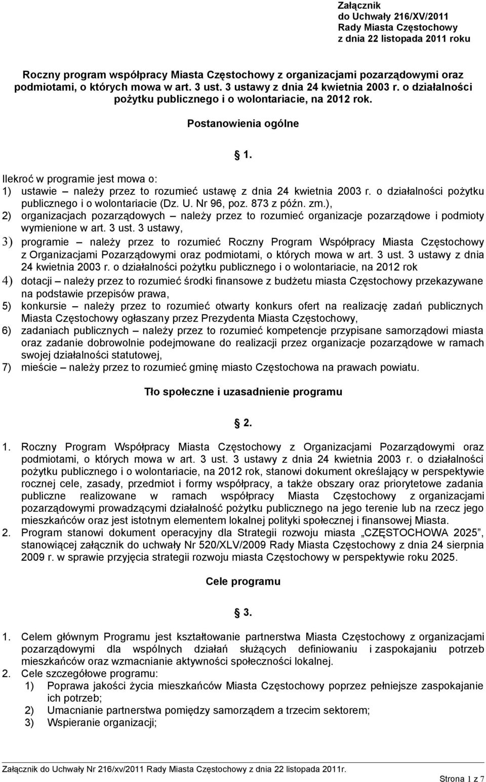 Ilekroć w programie jest mowa o: 1) ustawie należy przez to rozumieć ustawę z dnia 24 kwietnia 2003 r. o działalności pożytku publicznego i o wolontariacie (Dz. U. Nr 96, poz. 873 z późn. zm.