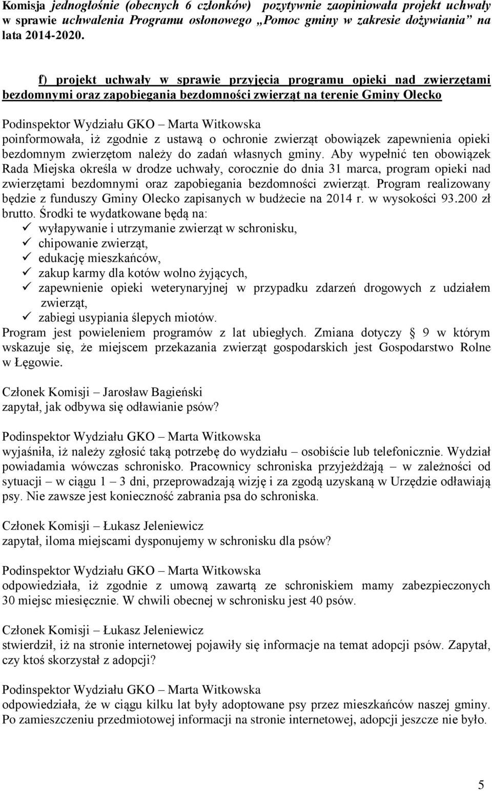 obowiązek zapewnienia opieki bezdomnym zwierzętom należy do zadań własnych gminy.